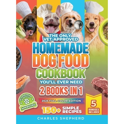 预订 The Only Vet-Approved Homemade Dog Food Cookbook You’ll Ever Need [2 Books In 1]: 150+ Simple, Allergy-Friendly Re