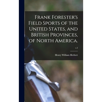 预订 Frank Forester’s Field Sports of the United States, and British Provinces, of North America.; v.2: 9781015389007