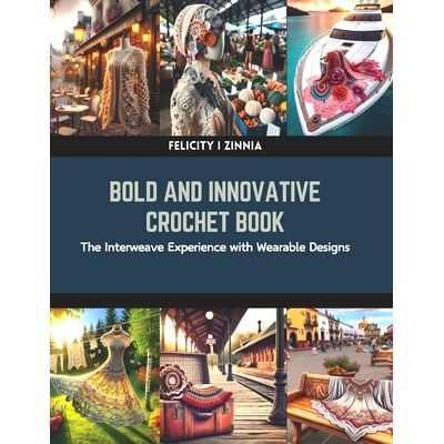 预订 Bold and Innovative Crochet Book: The Interweave Experience with Wearable Designs: 9798873817061
