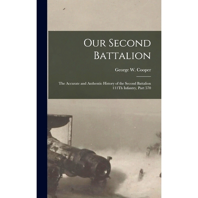 预订 Our Second Battalion: The Accurate and Authentic History of the Second Battalion 111Th Infantry, Part 570: 97810190