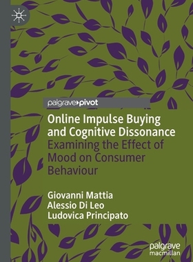【预订】Online Impulse Buying and Cognitive Dissonance: Examining the Effect of Mood on Consum 9783030659257