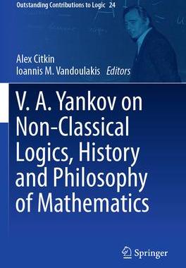 [预订]V.A. Yankov on Non-Classical Logics, History and Philosophy of Mathematics 9783031068454