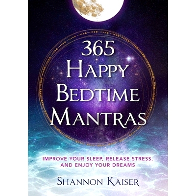 预订 365 Happy Bedtime Mantras: Improve Your Sleep, Release Stress, and Enjoy Your Dreams: 9781582709291