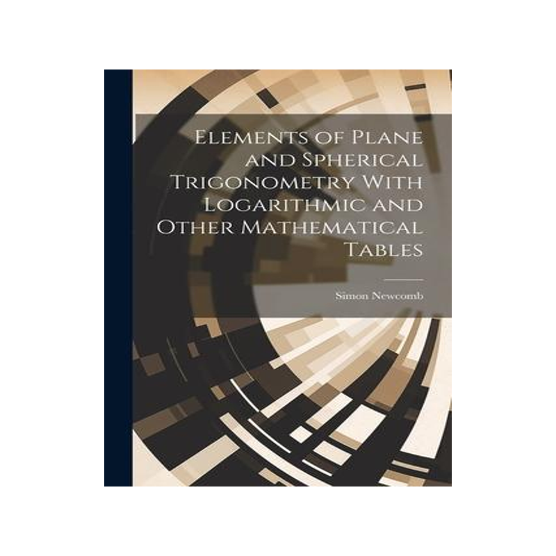 [预订]Elements of Plane and Spherical Trigonometry With Logarithmic and Other Mathematical Tables 9781022012448