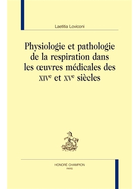 预订 Physiologie et pathologie de la respiration dans les oeuvres médicales des XIVe et XVe siècles 14、15世纪医学著作