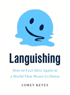 预订 Languishing: How to Feel Alive Again in a World That Wears Us Down 日渐衰弱：如何在一个让我们疲惫不堪的世界中再次感