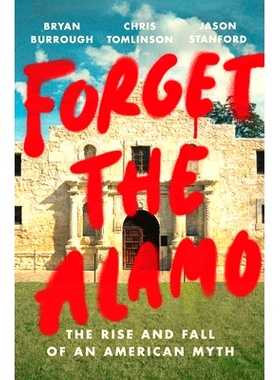 预订 Forget The Alamo: The Rise and Fall of an American Myth 忘记阿拉莫: 9781984880093