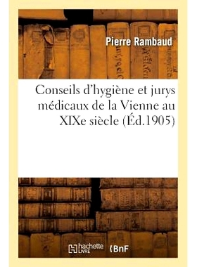 预订 Conseils d’Hygiène Et Jurys Médicaux de la Vienne Au XIXe Siècle 19 世纪维也纳的卫生委员会和医学陪审团: 9782011