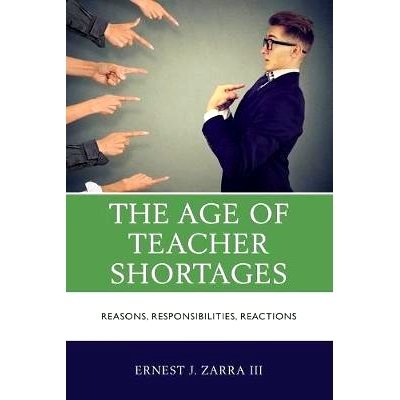 预订 The Age of Teacher Shortages: Reasons, Responsibilities, Reactions 教师短缺的时代：原因、责任、反应: 9781475850055
