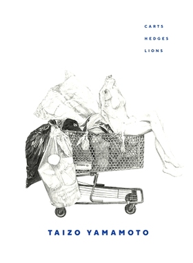 预订 Taizo Yamamoto: Carts, Hedges, Lions: Carts, Hedges, Lions 山本泰藏：手推车、树篱、狮子: 9781773272429
