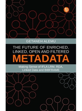 预订 Future of Enriched, Linked, Open and Filtered Metadata: Making Sense of IFLA LRM, RDA, Linked Data and BIBFRAME 丰