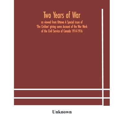 预订 Two years of war: as viewed from Ottawa A Special issue of ’The Civilian’ giving some Account of the War Work of