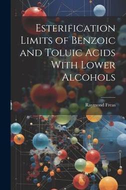 [预订]Esterification Limits of Benzoic and Toluic Acids With Lower Alcohols 9781020909948