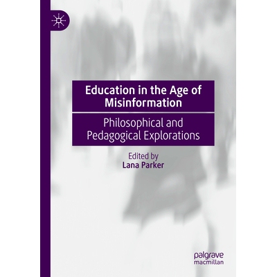 预订 Education in the Age of Misinformation: Philosophical and Pedagogical Explorations 错误信息时代的教育：哲学与教学探