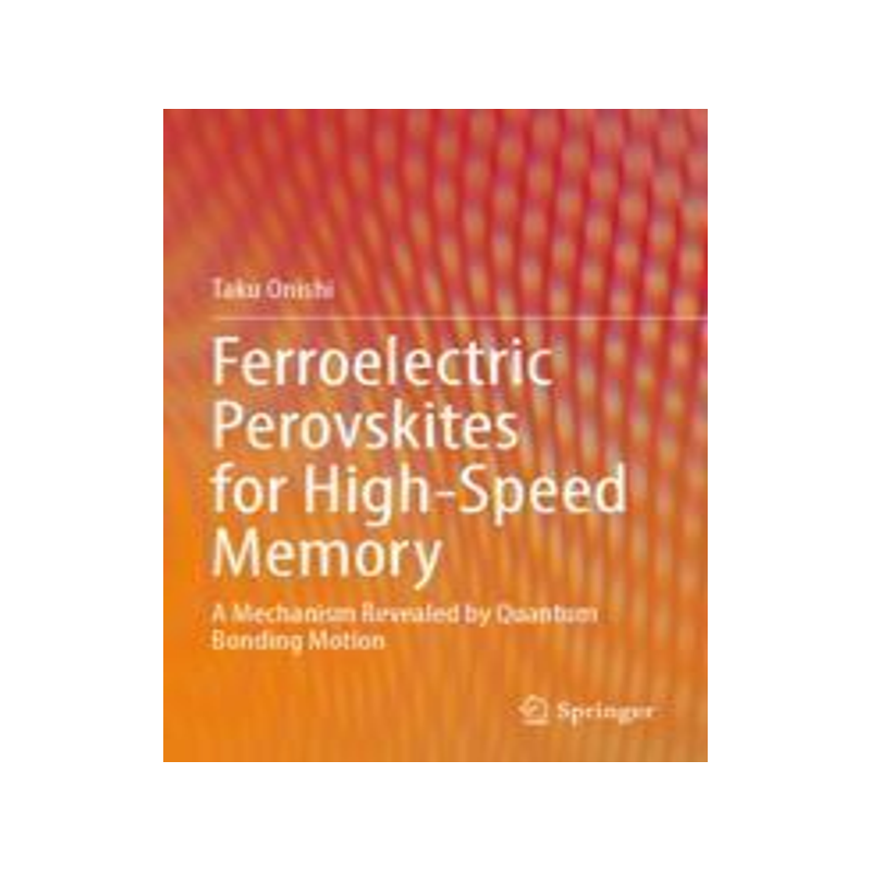 [预订]Ferroelectric Perovskites for High-Speed Memory: A Mechanism Revealed by Quantum Bonding Motion 9789811926716