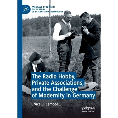 预订 The Radio Hobby, Private Associations, and the Challenge of Modernity in Germany: 9783030265366