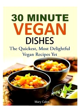 预订 30 Minute Vegan Dishes: The Quickest, Most Delightful Vegan Recipes Yet