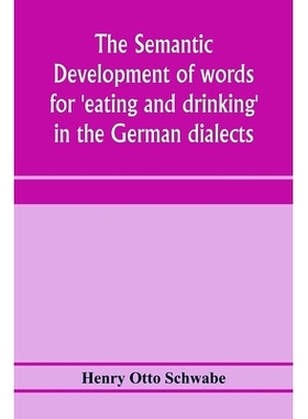 预订 The semantic development of words for ’eating and drinking’ in the German dialects; A Dissertation submitted to t