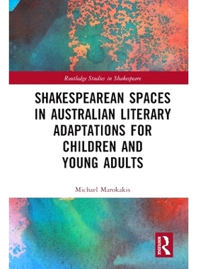 预订 Shakespearean Spaces in Australian Literary Adaptations for Children and Young Adults 澳大利亚儿童与青年文学改编作