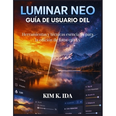 预订 Guía de Usuario de Luminar Neo: Herramientas y técnicas esenciales para la edición de fotos con IA 9798246700075