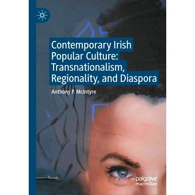 预订 Contemporary Irish Popular Culture: Transnationalism, Regionality, and Diaspora 当代爱尔兰流行文化：跨国主义、地域