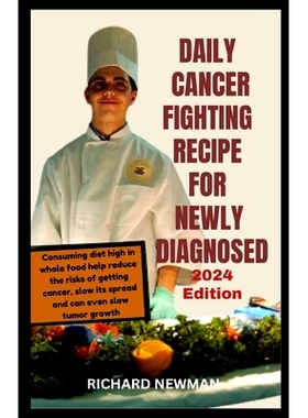 预订 Daily Cancer Fighting Recipe for Newly Diagnosed: Utilizing Food’s potential to Enhance cancer treatment and rehab