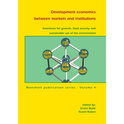 预订 Development economics between markets and institutions: Incentives for growth, food security and sustainable use of