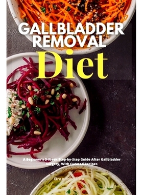 预订 Gallbladder Removal Diet: A Beginner's 3-Week Step-by-Step Guide After Gallbladder Surgery, With Curated Recipes