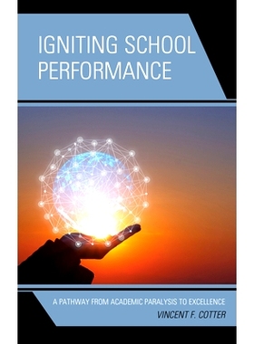 预订 Igniting School Performance: A Pathway from Academic Paralysis to Excellence 点燃学校绩效：从学术瘫痪到*的途径: 978
