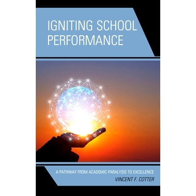 预订 Igniting School Performance: A Pathway from Academic Paralysis to Excellence 点燃学校绩效：从学术瘫痪到*的途径: 978