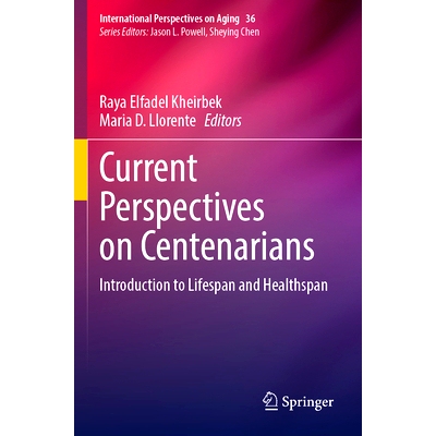 预订 Current Perspectives on Centenarians: Introduction to Lifespan and Healthspan 百岁老人当前展望：寿命与健康寿命导论: