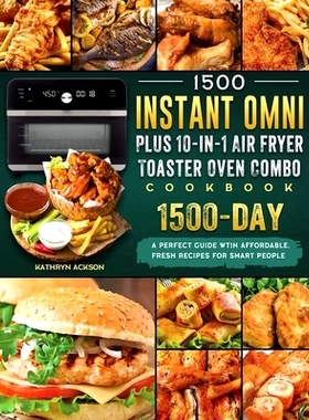 预订 1500 Instant Omni Plus10-in-1 Air Fryer Toaster Oven Combo Cookbook: A Perfect Guide wtih 1500 Days Affordable, Fre