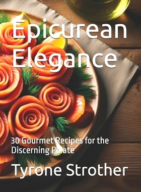 预订 Epicurean Elegance: 30 Gourmet Recipes for the Discerning Palate: 9798328547222