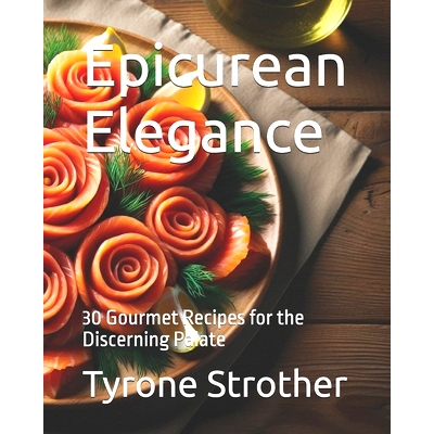 预订 Epicurean Elegance: 30 Gourmet Recipes for the Discerning Palate: 9798328547222