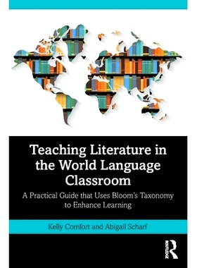 预订 Teaching Literature in the World Language Classroom: A Practical Guide that Uses Bloom’s Taxonomy to Enhance Learn