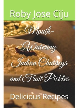 预订 Mouth-Watering Indian Chutneys and Fruit Pickles: Delicious Recipes: 9798325226151