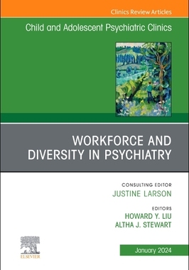 预订 Workforce and Diversity in Psychiatry, an Issue of Childand Adolescent Psychiatric Clinics of North America