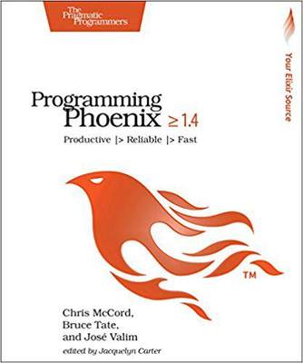 【预售】Programming Phoenix >= 1.4: Productive > Reliable > Fast