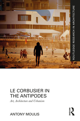 【预订】Le Corbusier in the Antipodes 9781472464835