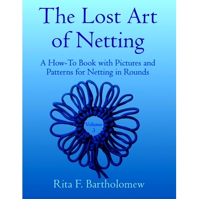 预订 The Lost Art of Netting, volume 3: A How-To Book with Pictures and Patterns for Netting in Rounds: 9798357927385