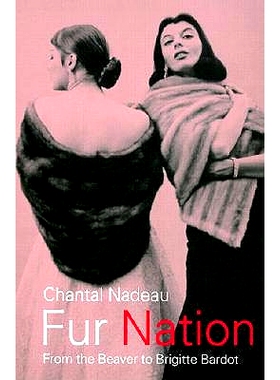 预订 Fur Nation: From the Beaver to Brigitte Bardot 毛皮国度：从海狸到Brigitte Bardot,加拿大各历史时期的性情况: 97804151