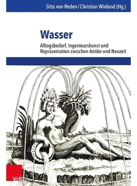 预订 Wasser: Alltagsbedarf, Ingenieurskunst und Repräsentation zwischen Antike und Neuzeit 水：古代与现代之间的日常需求