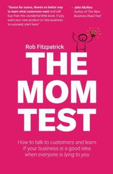 预订 The Mom Test: How to talk to customers & learn if your business is a good idea when everyone is lyin 9781492180746
