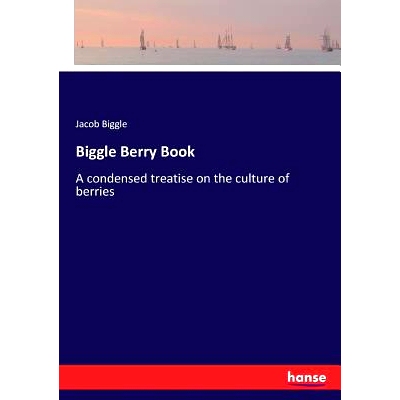 预订 Biggle Berry Book: A condensed treatise on the culture of berries