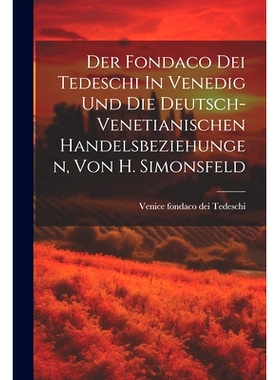 预订 Der Fondaco Dei Tedeschi In Venedig Und Die Deutsch-venetianischen Handelsbeziehungen, Von H. Simonsfeld: 978102261