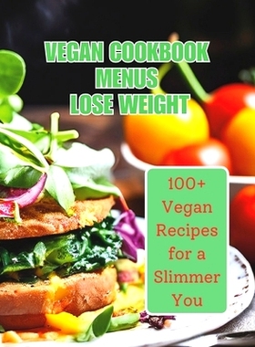 预订 Vegan Cookbook Menus Lose Weight: 100+ Vegan Recipes for a Slimmer You: 9798325870620