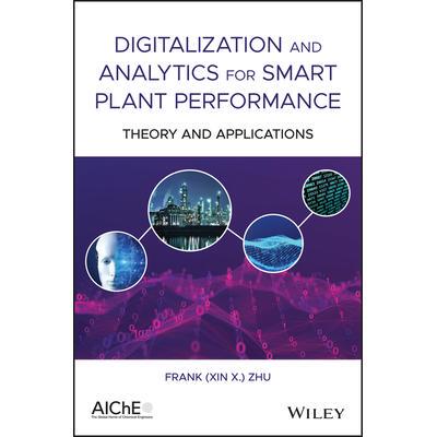 Digitalization and Analytics for Smart Plant Performance: Theory and Applications智能工厂绩效的数字化与分析：理论与应用