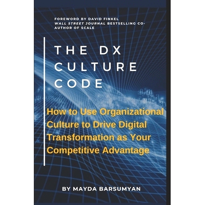预订 THE Dx CULTURE CODE: How to Use Organizational Culture to Drive Digital Transformation as Your Competitive Advantag
