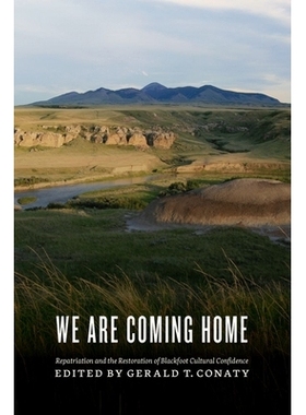 预订 We Are Coming Home!: Repatriation and the Restoration of Blackfoot Cultural Confidence “我们要回家了！”：遣返和黑