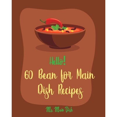 预订 Hello! 60 Bean for Main Dish Recipes: Best Bean for Main Dish Cookbook Ever For Beginners [Book 1]: 9781710268249
